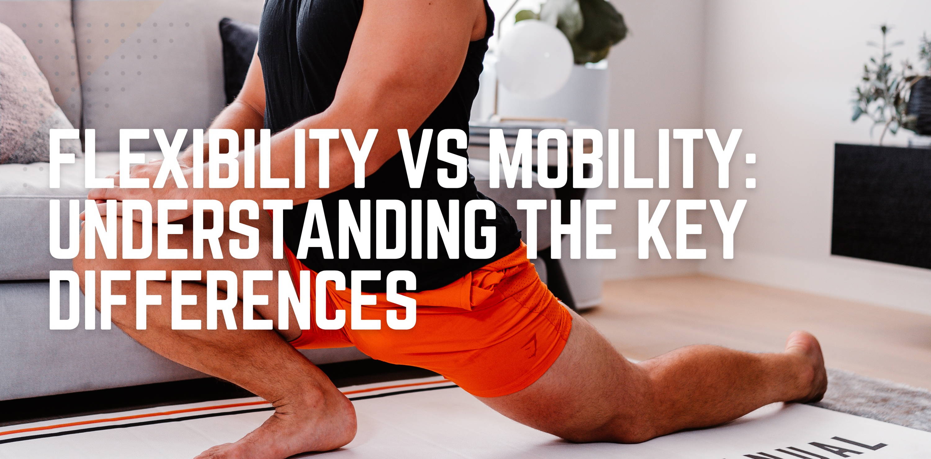 Flexibility Vs Mobility Understanding the Key Differences Mobility